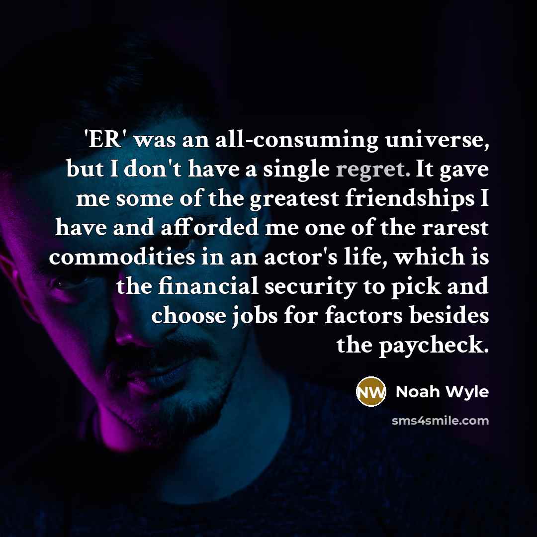 “'ER' was an all-consuming universe, but I don't have a…” quote by Noah Wyle