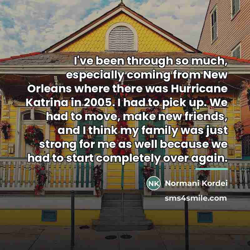 “I've been through so much, especially coming from New Orleans…” quote by Normani Kordei