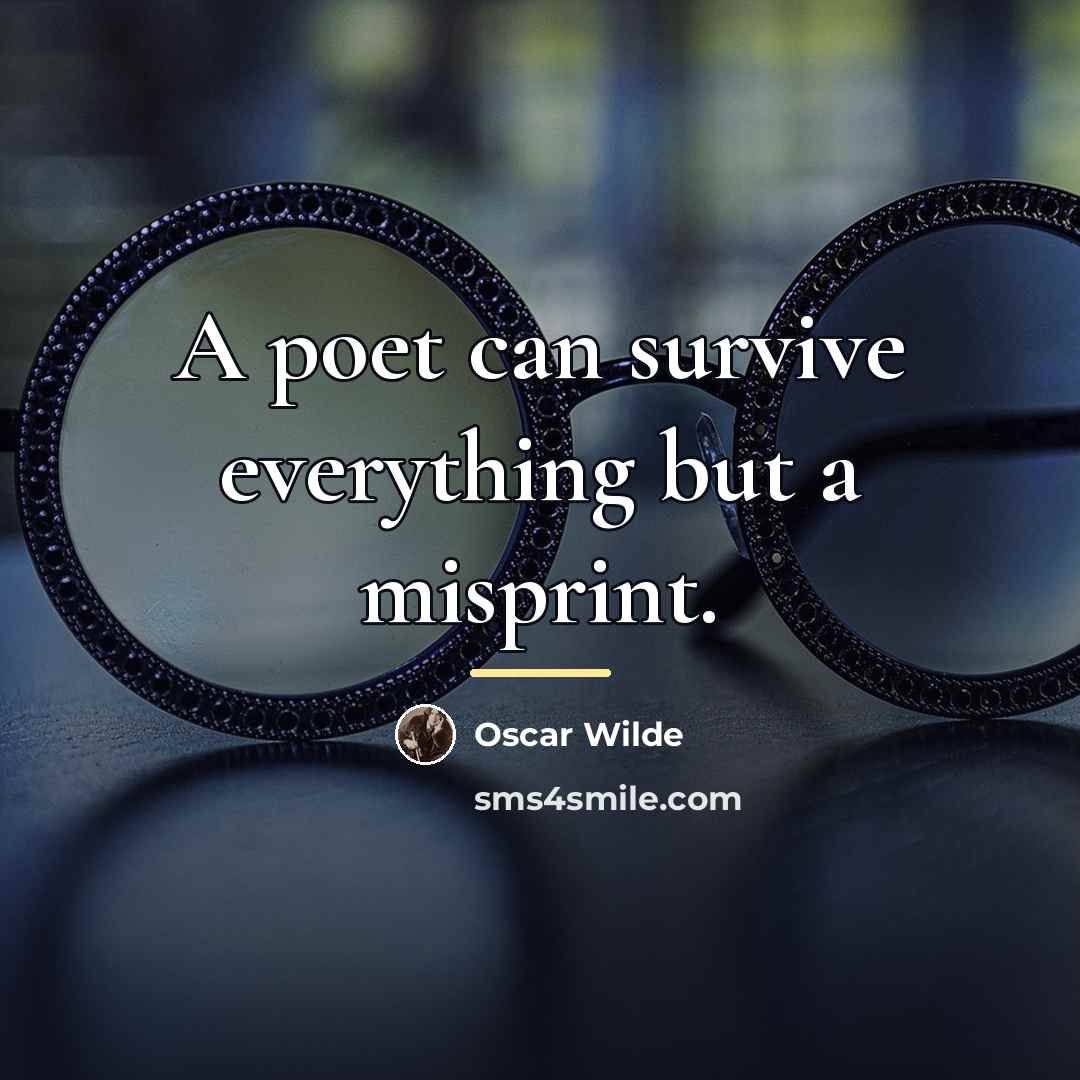 “A poet can survive everything but a misprint.…” quote by Oscar Wilde