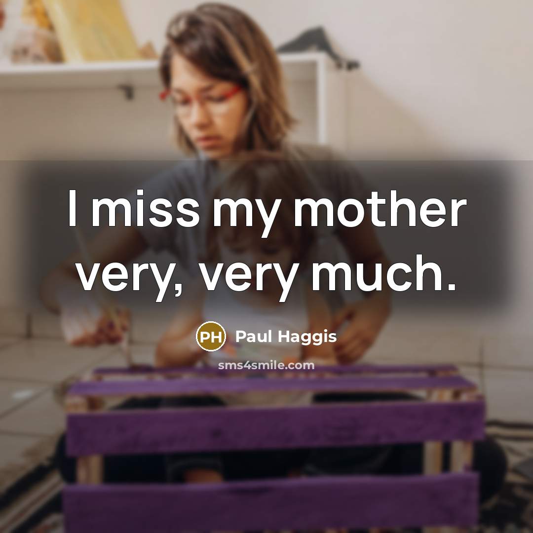“I miss my mother very, very much.” quote by Paul Haggis