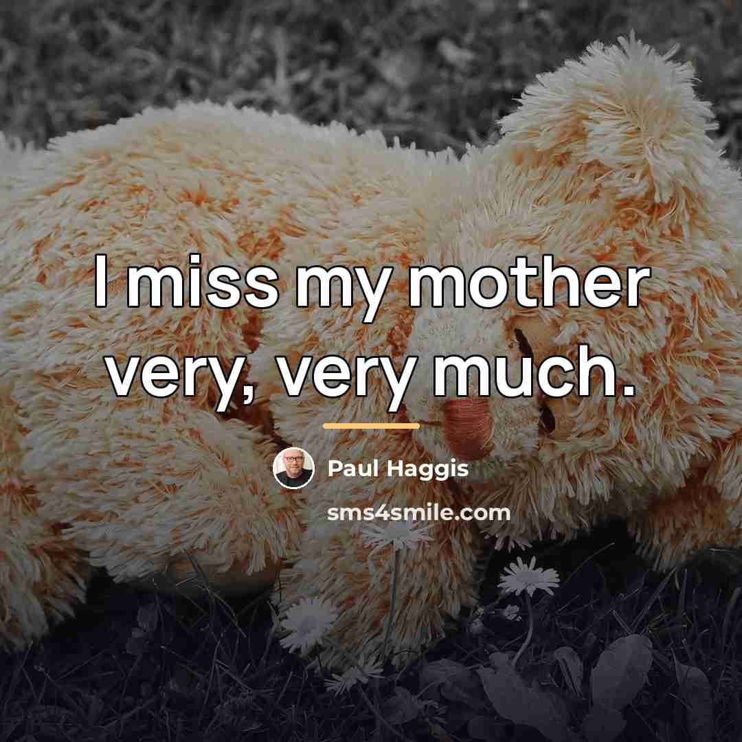 “I miss my mother very, very much.…” quote by Paul Haggis
