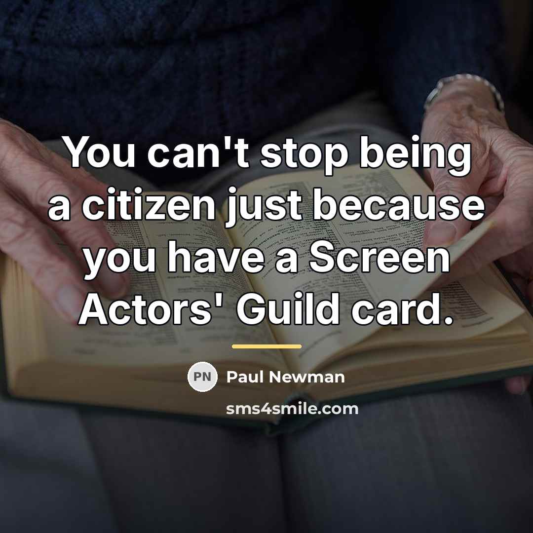 “You can't stop being a citizen just because you have…” quote by Paul Newman