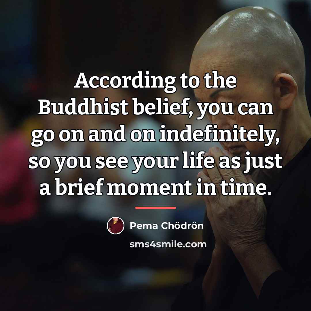 “According to the Buddhist belief, you can go on and…” quote by Pema Chodron