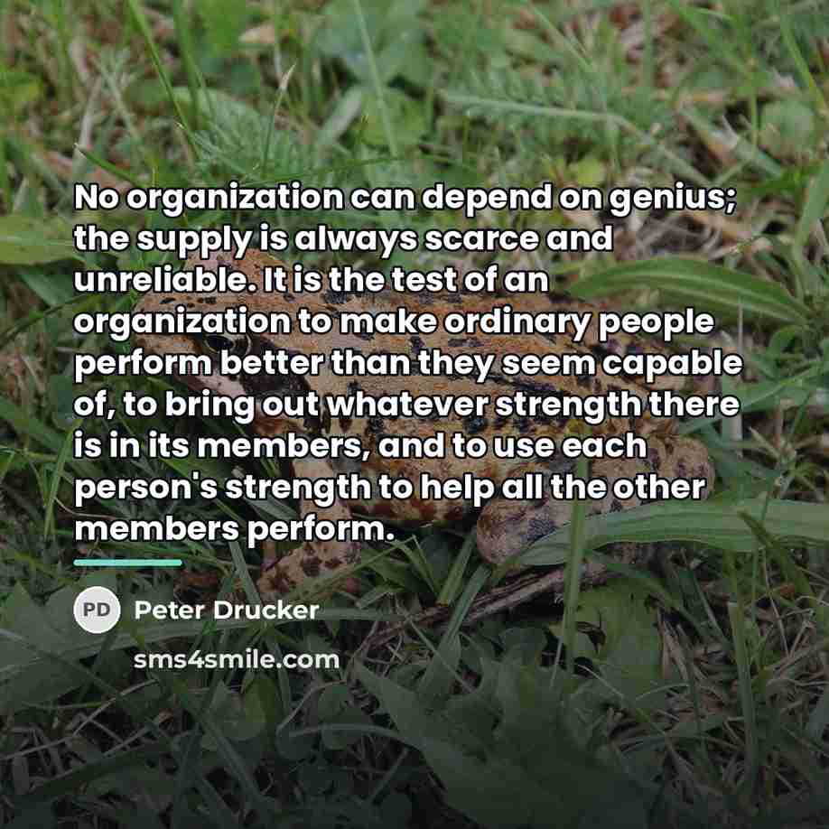 “No organization can depend on genius; the supply is always…” quote by Peter Drucker