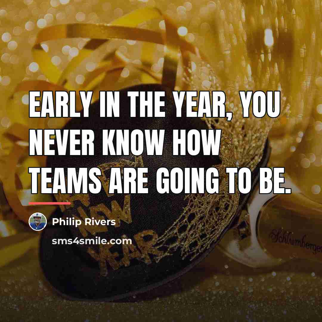 “Early in the year, you never know how teams are…” quote by Philip Rivers