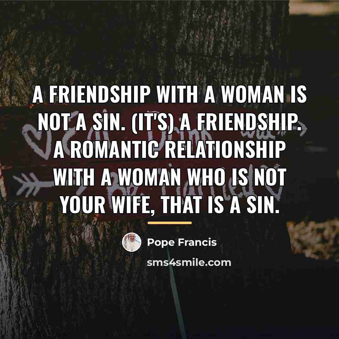 “A friendship with a woman is not a sin. (It's)…” quote by Pope Francis