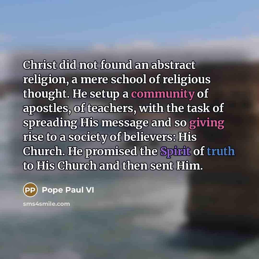 “Christ did not found an abstract religion, a mere school…” quote by Pope Paul VI