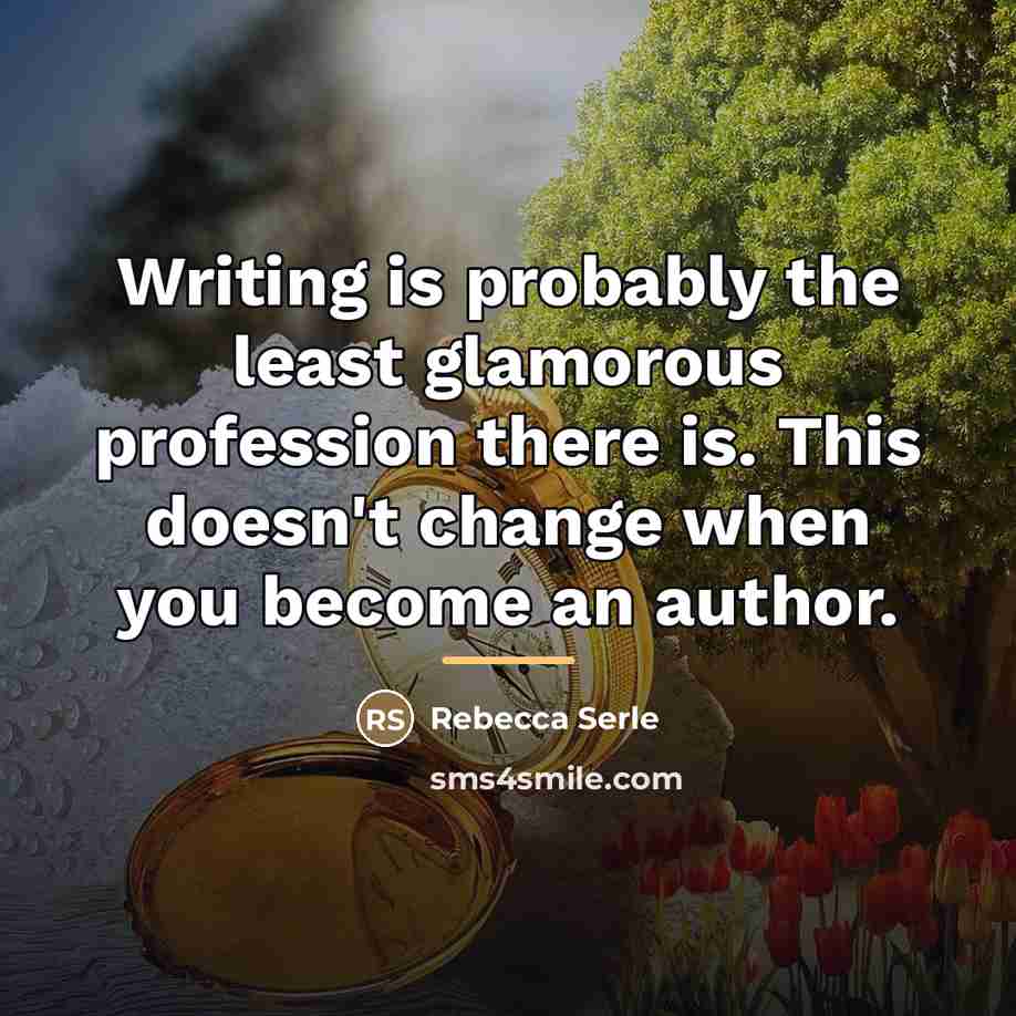 “Writing is probably the least glamorous profession there is. This…” quote by Rebecca Serle