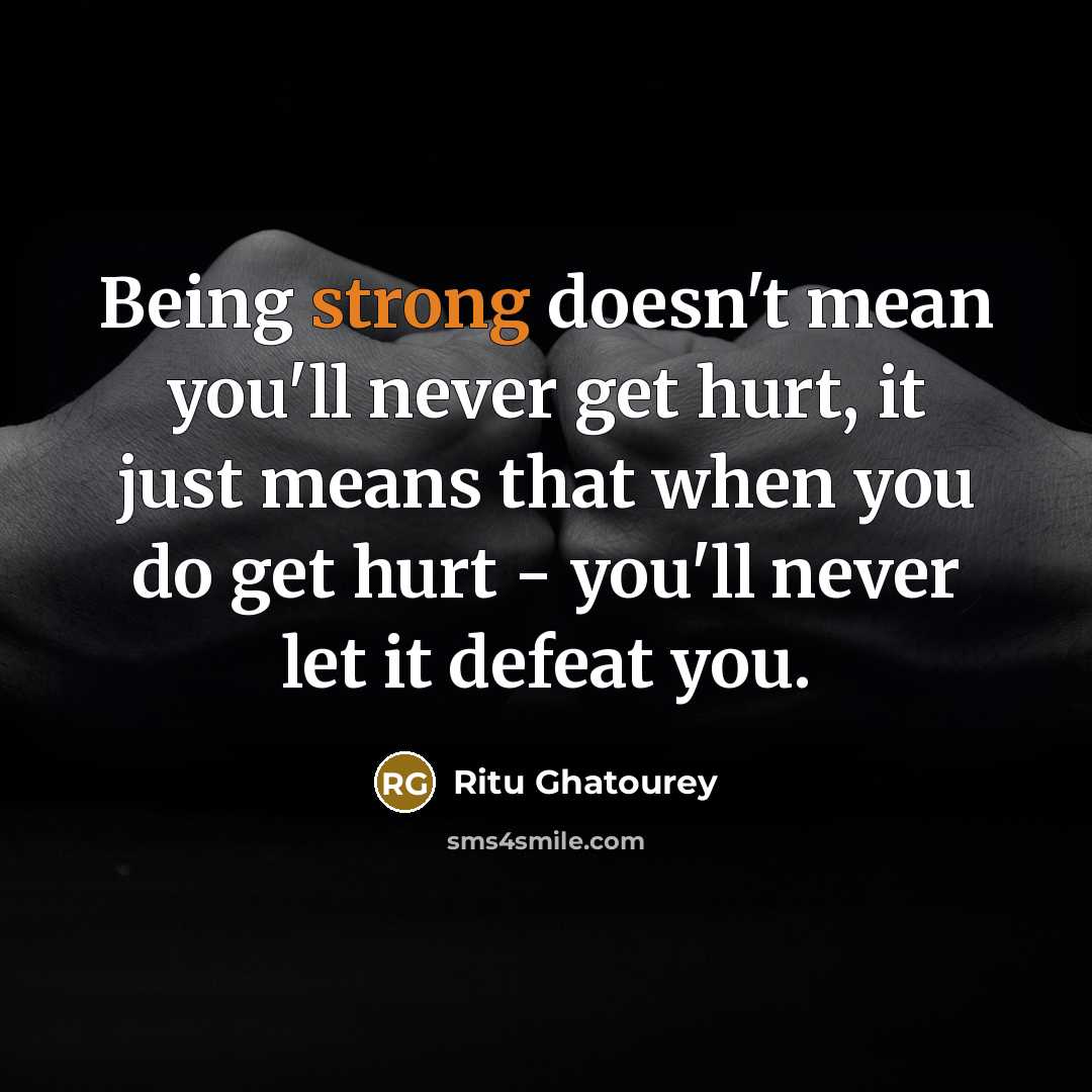 “Being strong doesn't mean you'll never get hurt, it just…” quote by Ritu Ghatourey