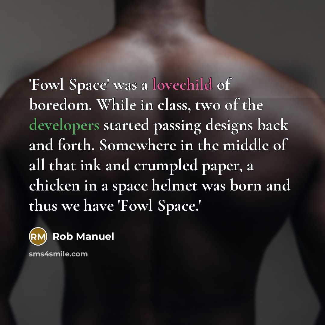 “'Fowl Space' was a lovechild of boredom. While in class,…” quote by Rob Manuel