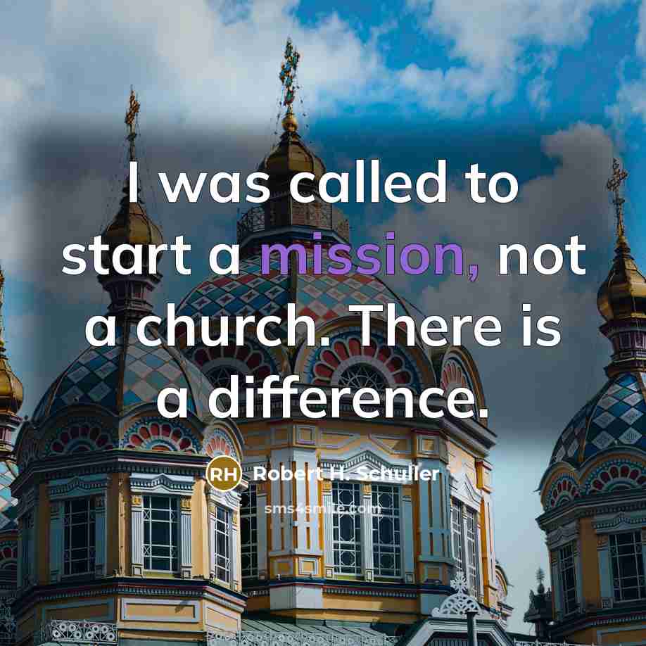 “I was called to start a mission, not a church.…” quote by Robert H. Schuller