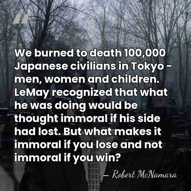 We burned to death 100,000 Japanese civilians in Tokyo - men, women&hellip; - Robert McNamara