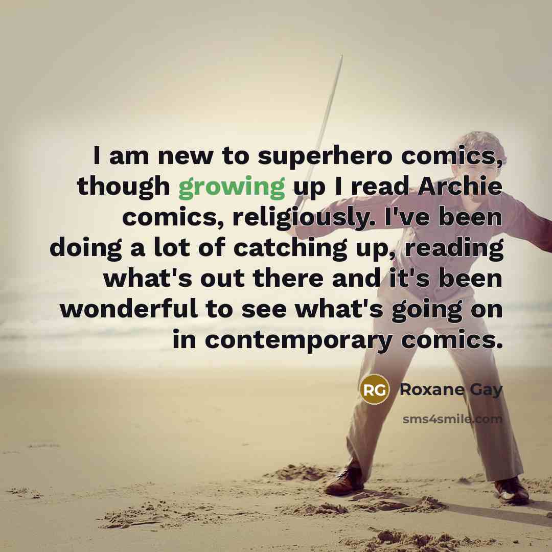 “I am new to superhero comics, though growing up I…” quote by Roxane Gay