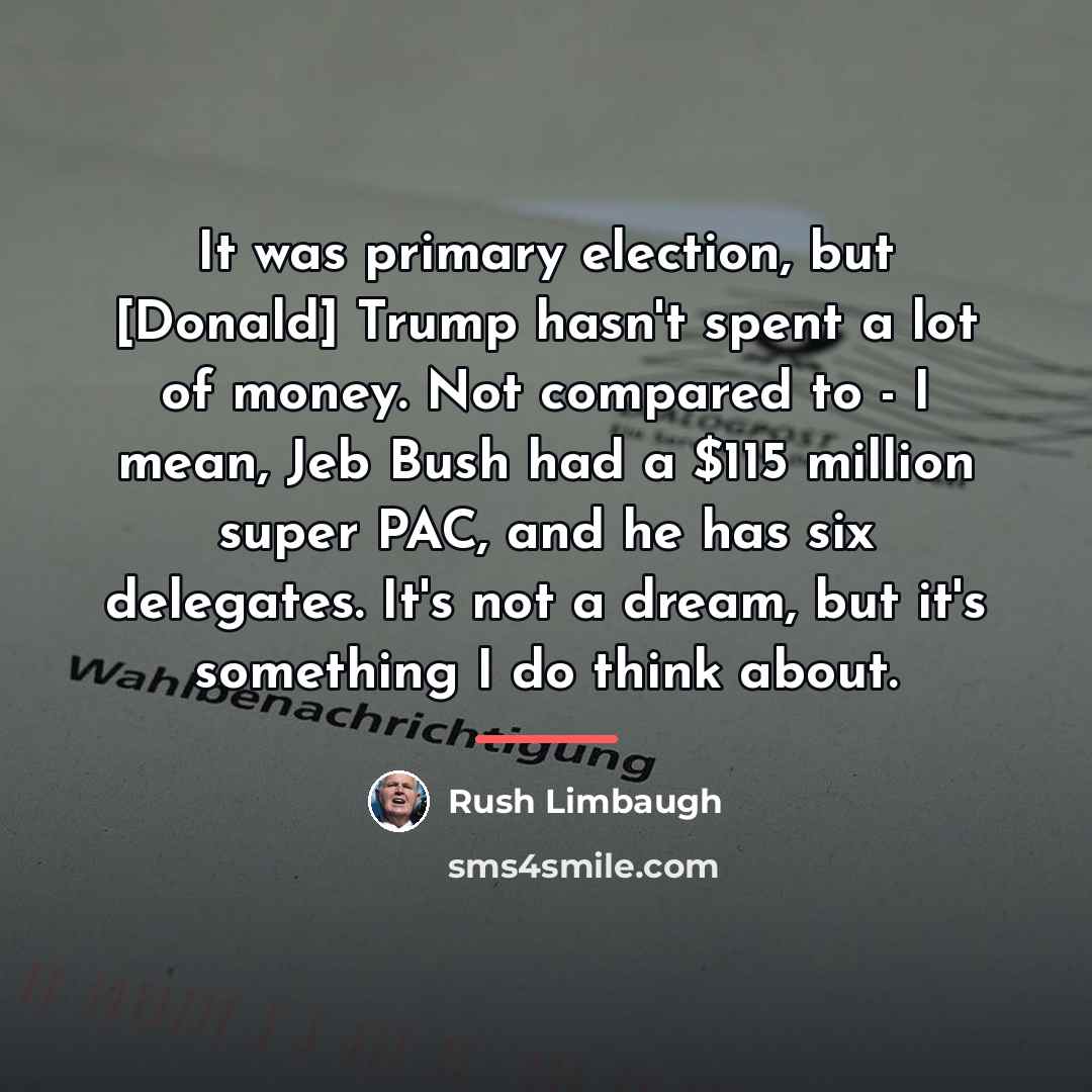 “It was primary election, but [Donald] Trump hasn't spent a…” quote by Rush Limbaugh