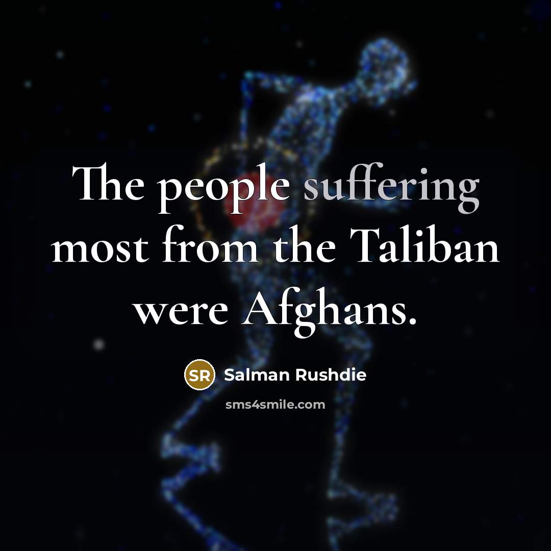 “The people suffering most from the Taliban were Afghans.…” quote by Salman Rushdie