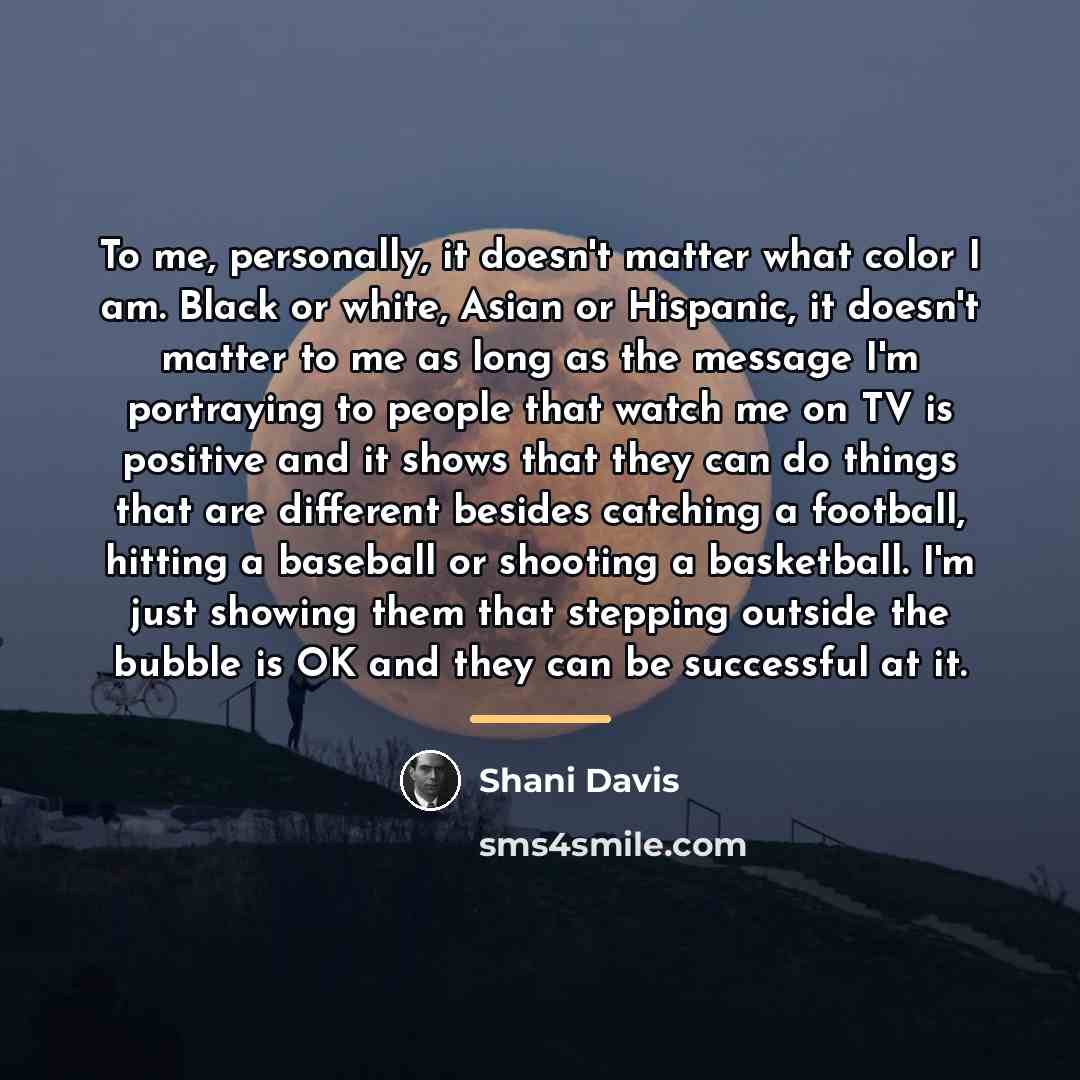 “To me, personally, it doesn't matter what color I am.…” quote by Shani Davis