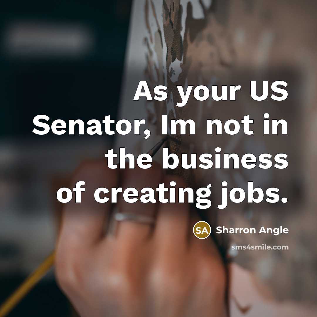 “As your US Senator, Im not in the business of…” quote by Sharron Angle