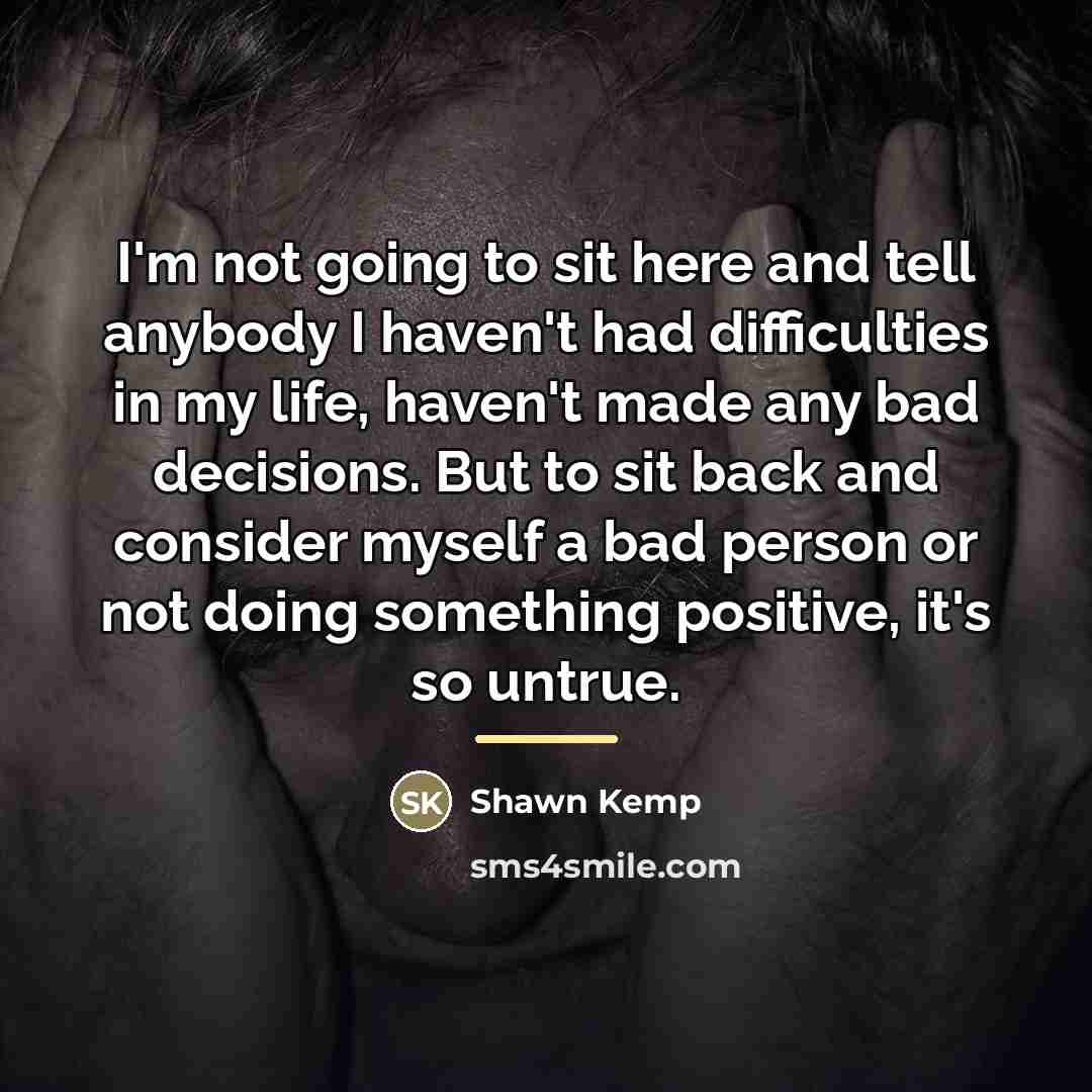 “I'm not going to sit here and tell anybody I…” quote by Shawn Kemp