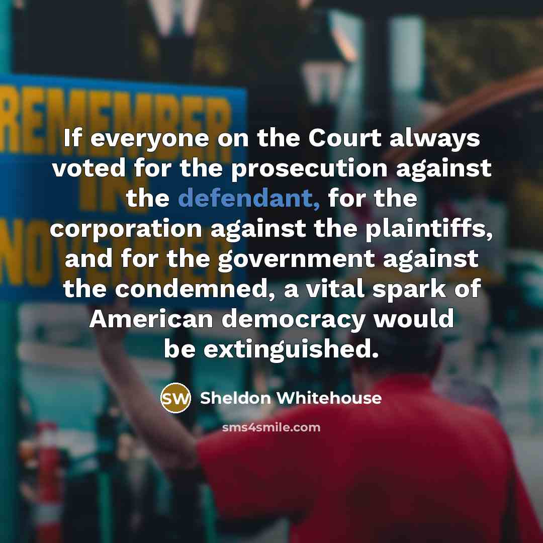 “If everyone on the Court always voted for the prosecution…” quote by Sheldon Whitehouse