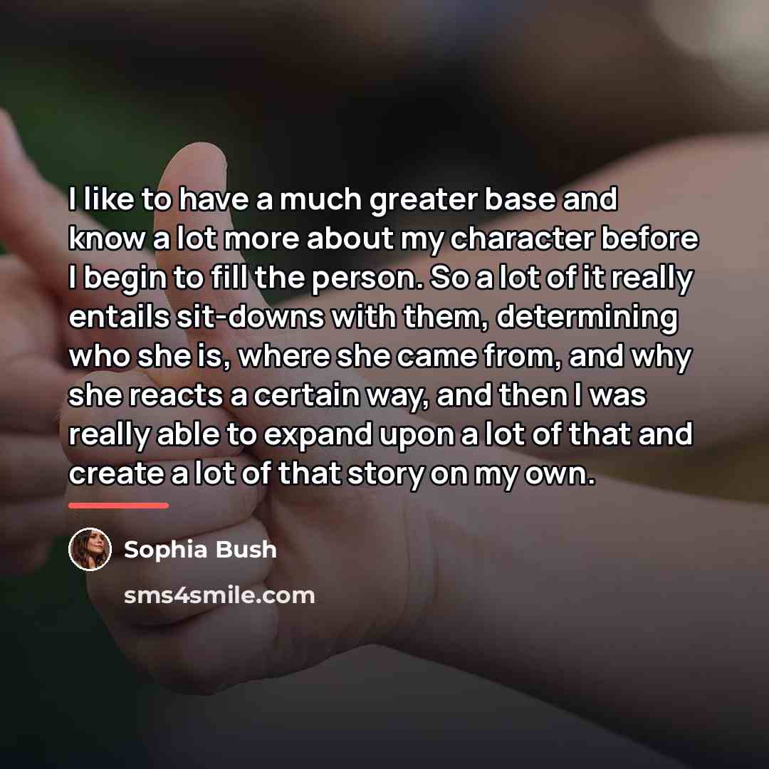 “I like to have a much greater base and know…” quote by Sophia Bush