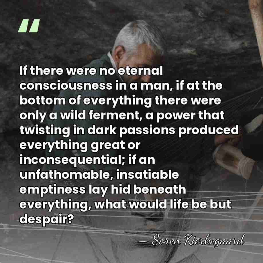 If there were no eternal consciousness in a man, if at the&hellip; - Soren Kierkegaard