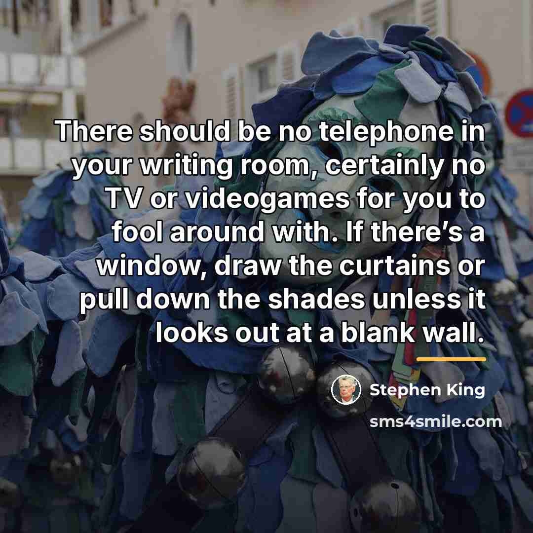 “There should be no telephone in your writing room, certainly…” quote by Stephen King