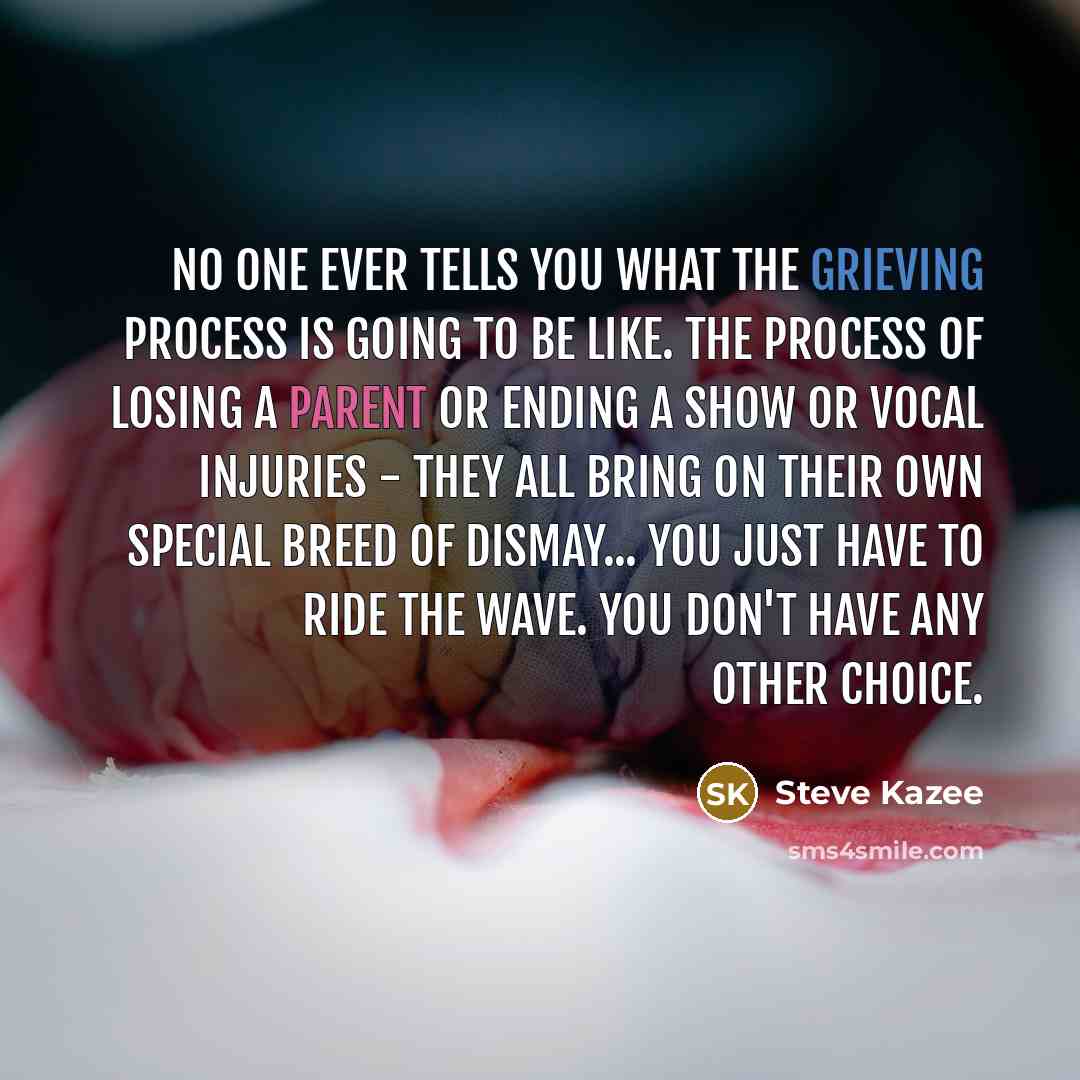 “No one ever tells you what the grieving process is…” quote by Steve Kazee