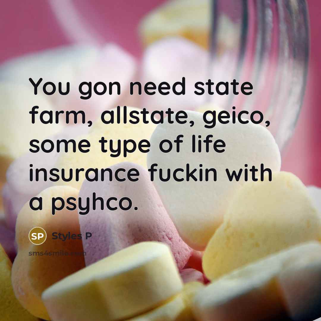 “You gon need state farm, allstate, geico, some type of…” quote by Styles P
