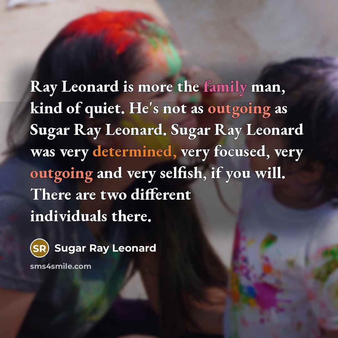 “Ray Leonard is more the family man, kind of quiet.…” quote by Sugar Ray Leonard