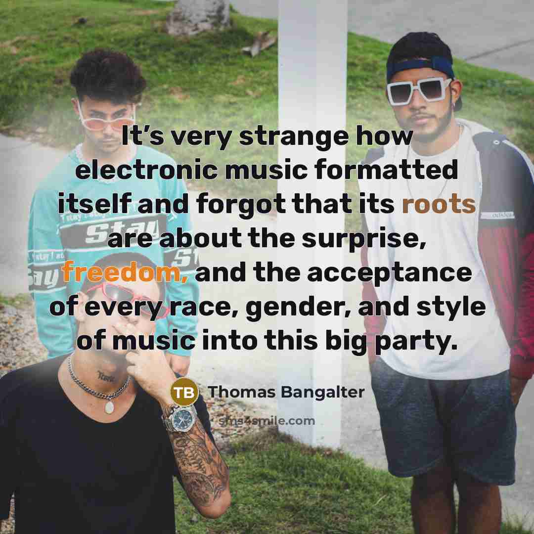 “It’s very strange how electronic music formatted itself and forgot…” quote by Thomas Bangalter