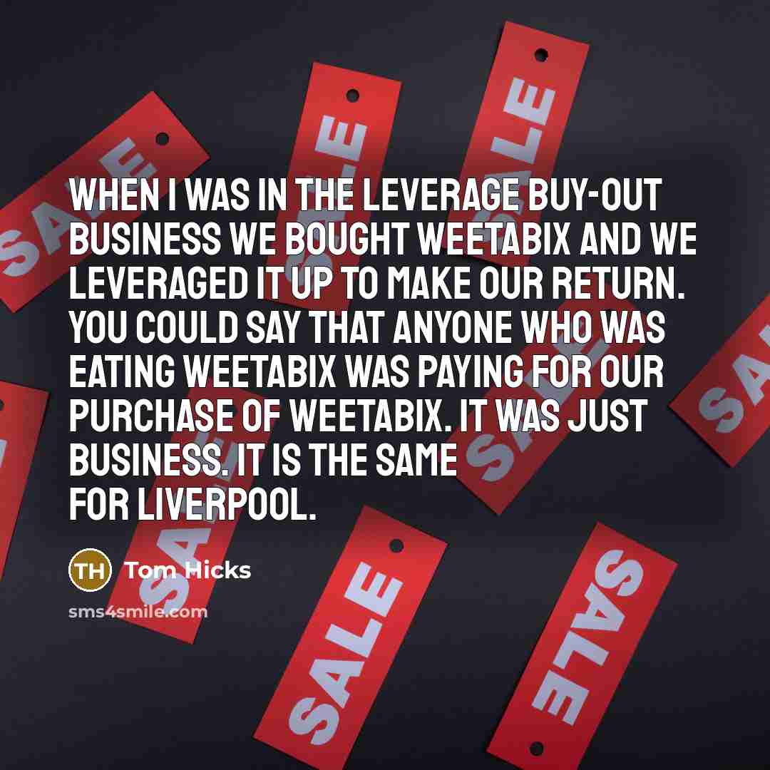 “When I was in the leverage buy-out business we bought…” quote by Tom Hicks