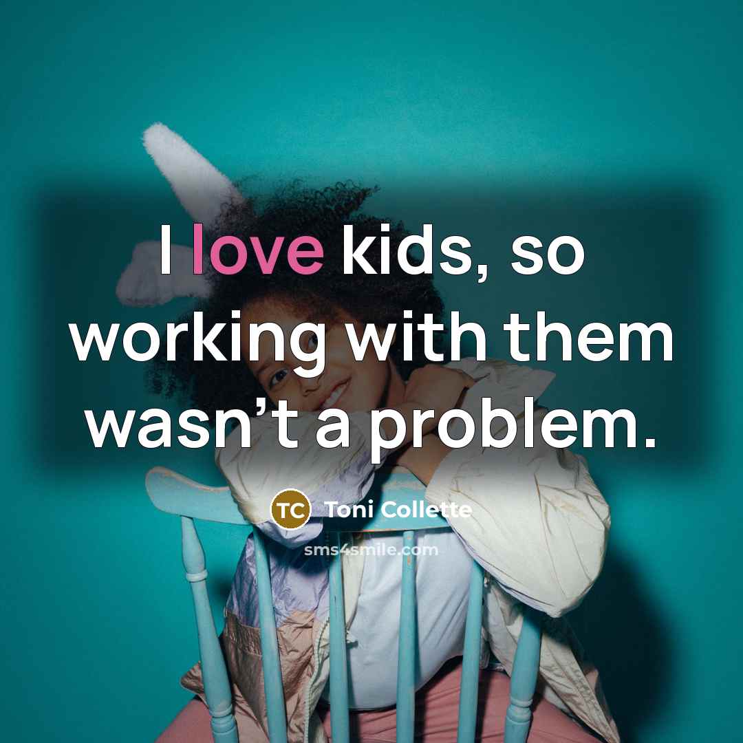 “I love kids, so working with them wasn't a problem.…” quote by Toni Collette