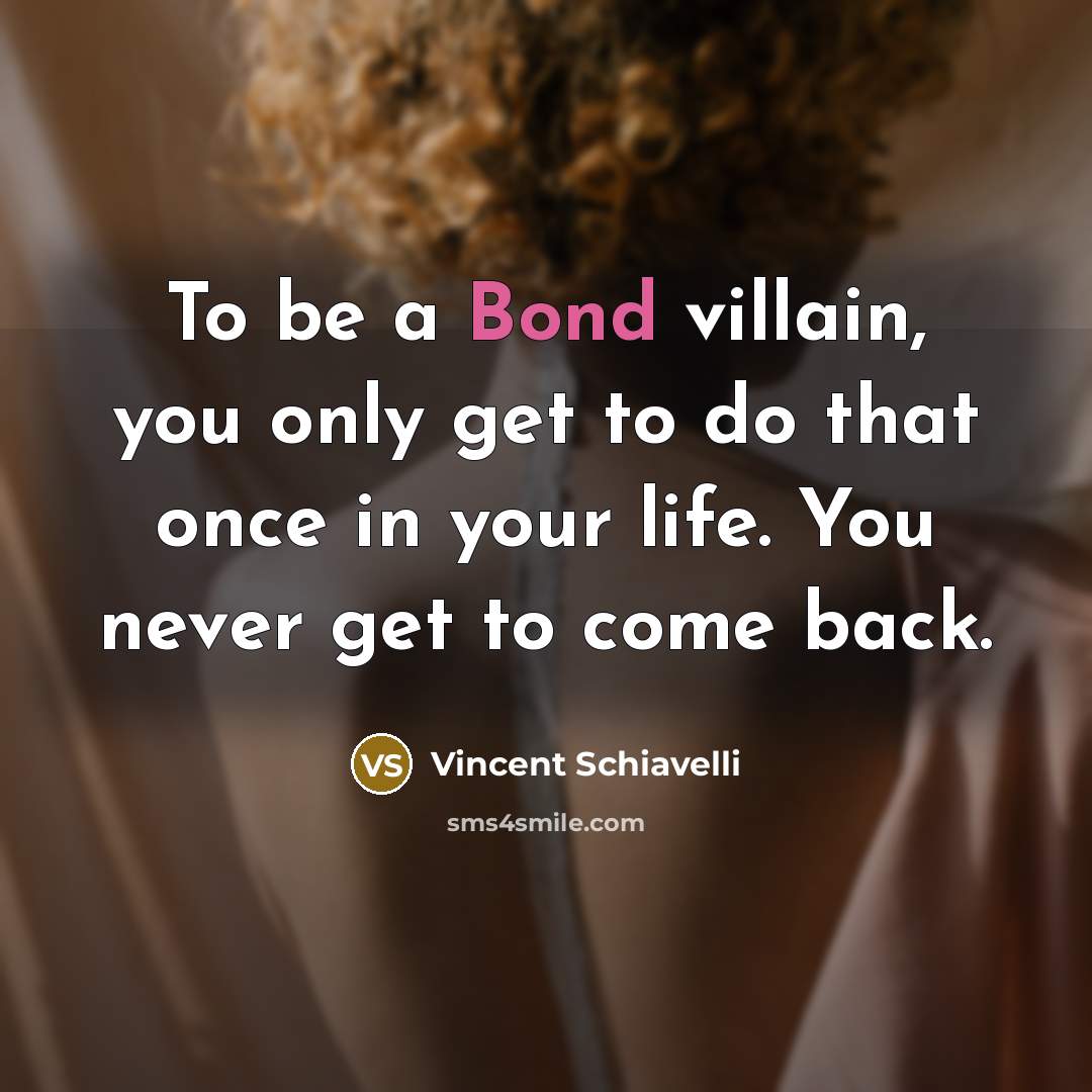 “To be a Bond villain, you only get to do…” quote by Vincent Schiavelli