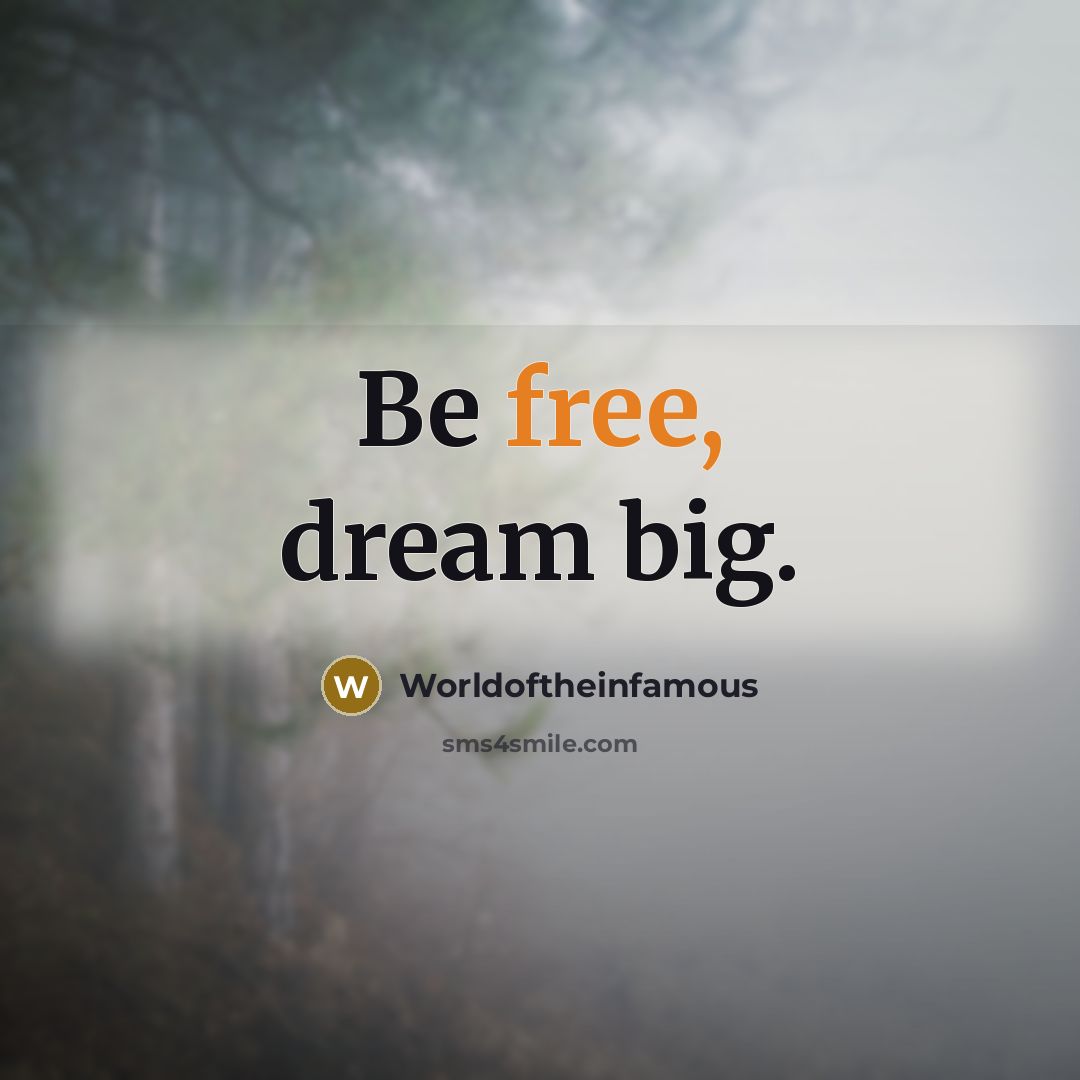 “Be free, dream big.…” quote by Worldoftheinfamous
