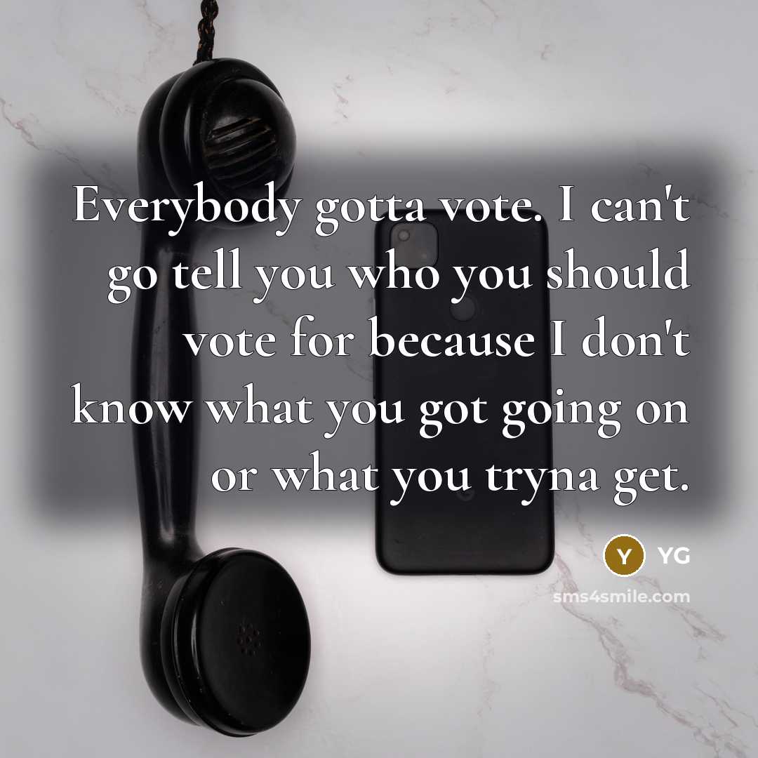 “Everybody gotta vote. I can't go tell you who you…” quote by YG