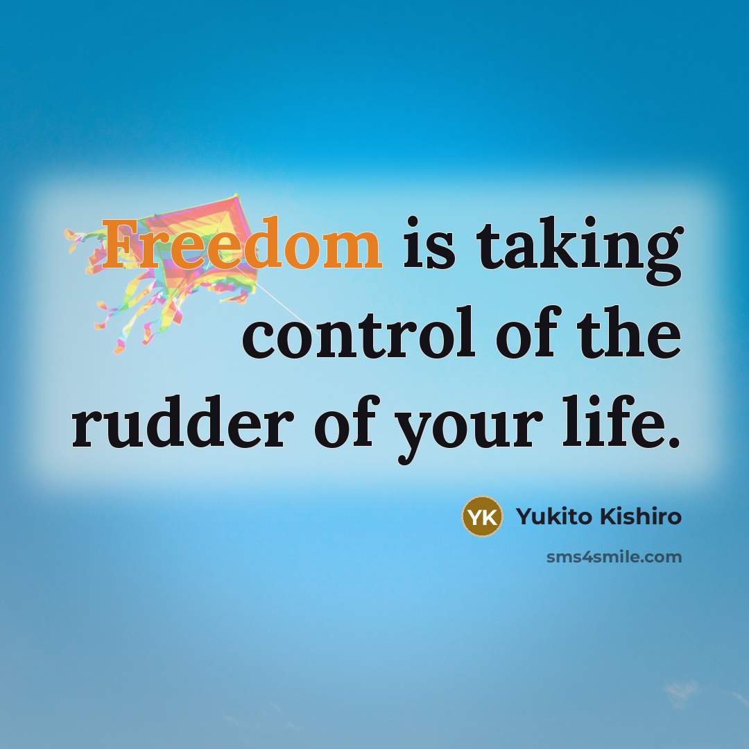 “Freedom is taking control of the rudder of your life.…” quote by Yukito Kishiro
