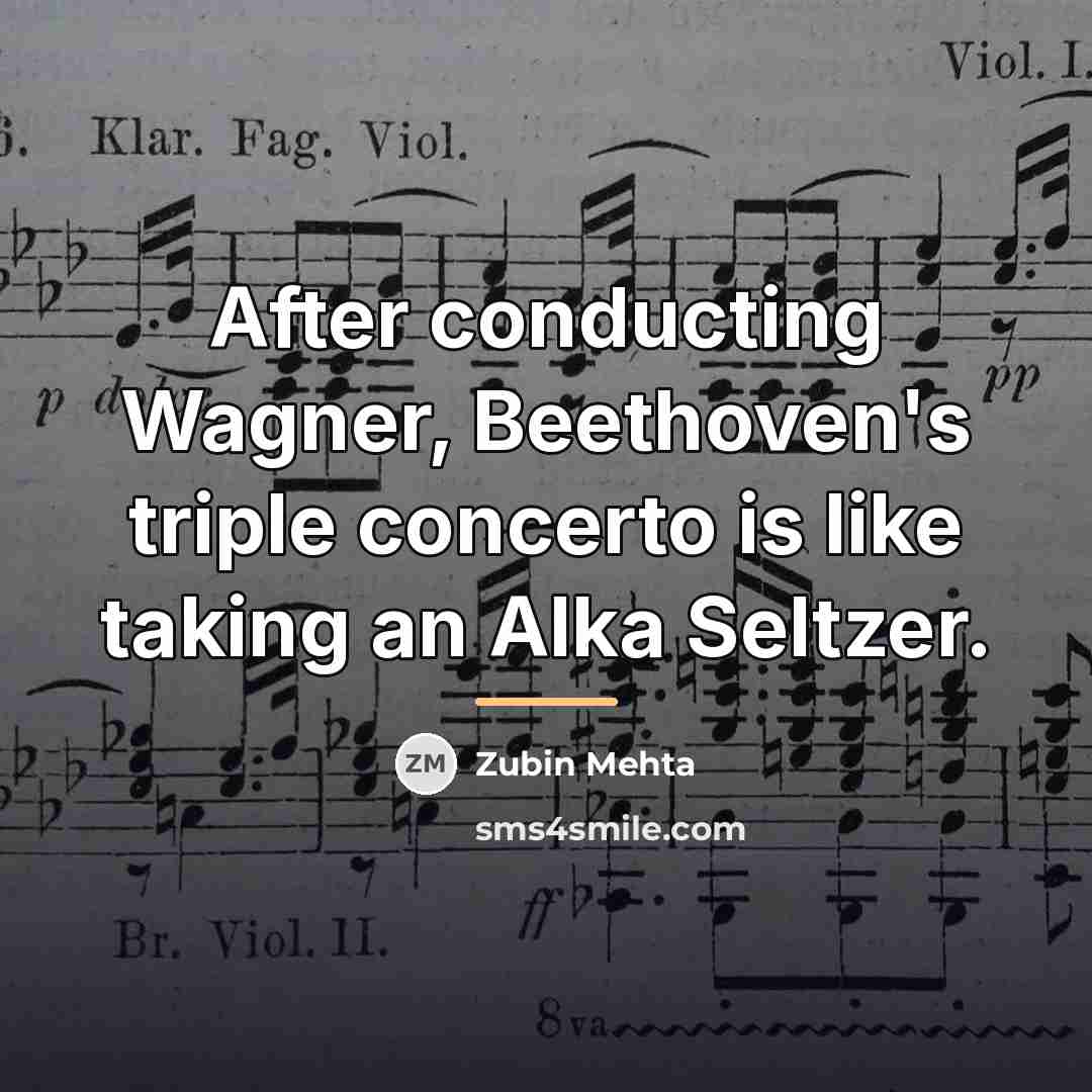 “After conducting Wagner, Beethoven's triple concerto is like taking an…” quote by Zubin Mehta