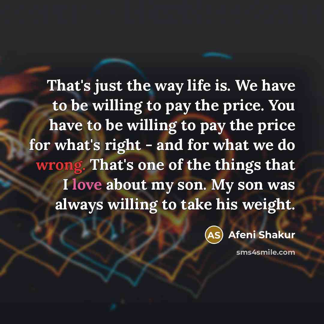 “That's just the way life is. We have to be…” quote by Afeni Shakur