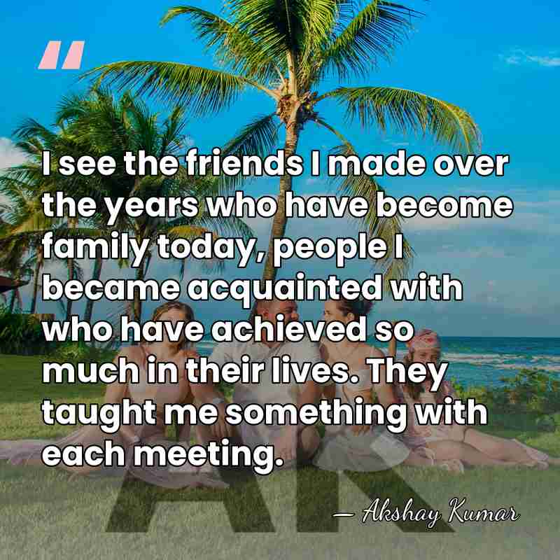 I see the friends I made over the years who have become&hellip; - Akshay Kumar