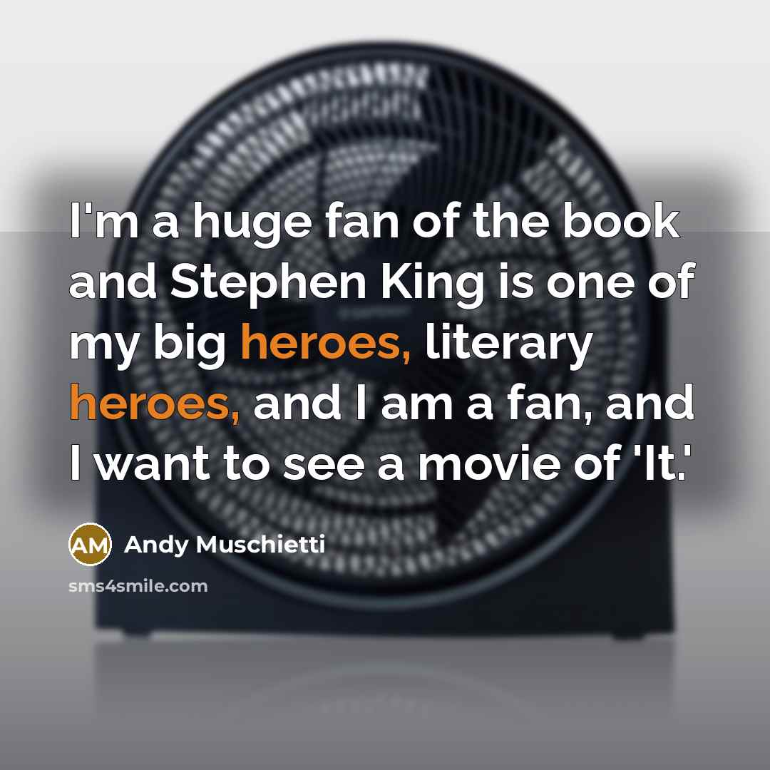 “I'm a huge fan of the book and Stephen King…” quote by Andy Muschietti