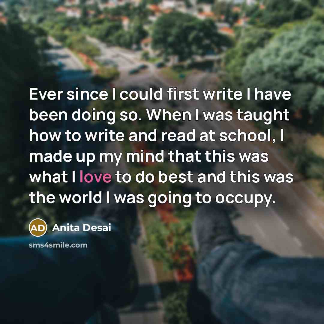 “Ever since I could first write I have been doing…” quote by Anita Desai