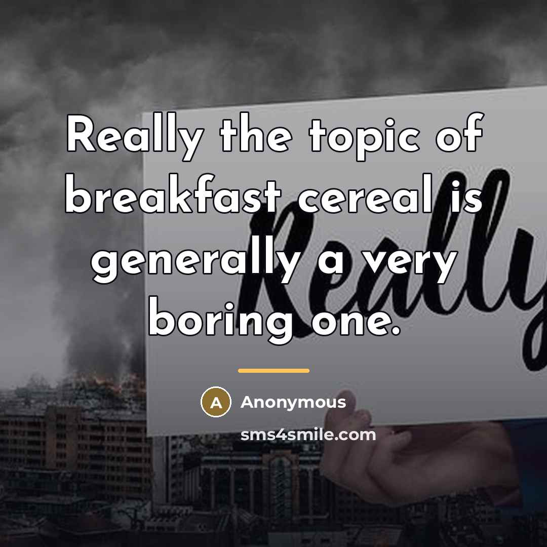 “Really the topic of breakfast cereal is generally a very…” quote by Anonymous