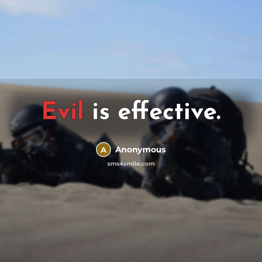 “Evil is effective.” quote by Anonymous