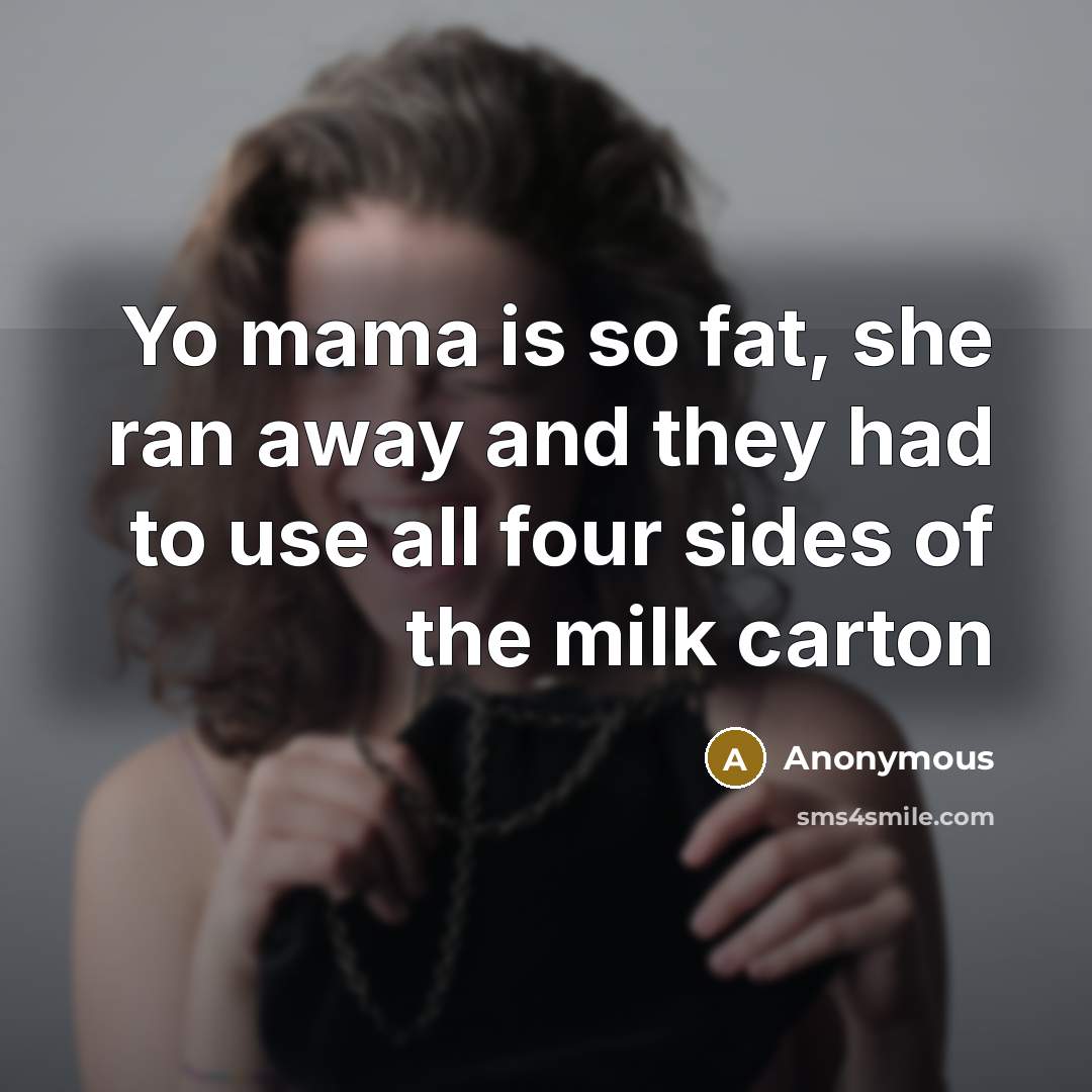 “Yo mama is so fat, she ran away and they…” quote by Anonymous