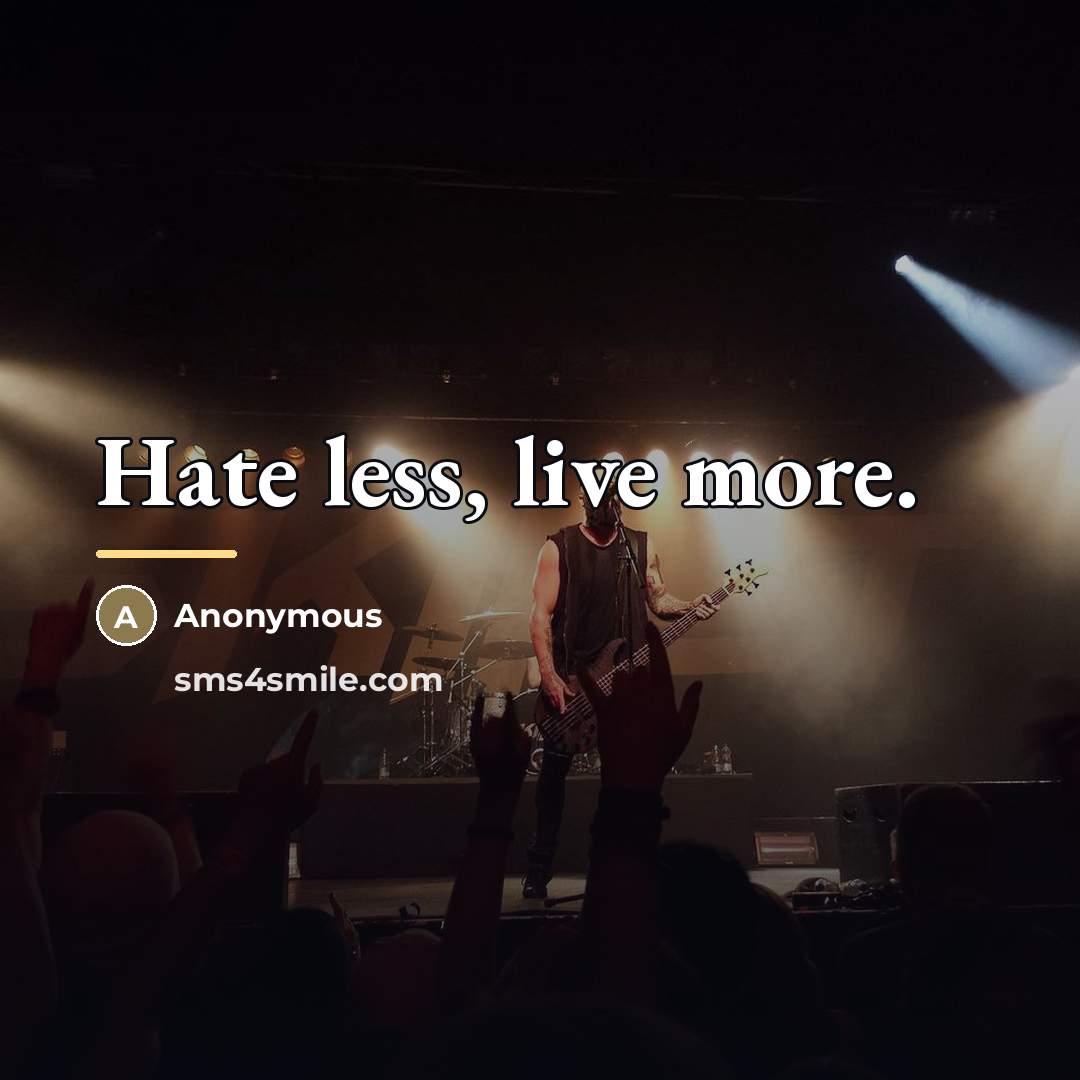 “Hate less, live more.…” quote by Anonymous
