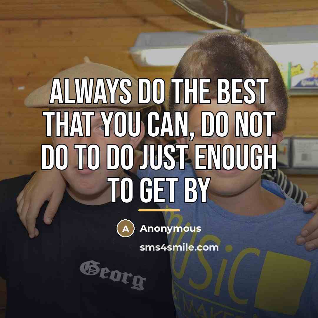 “Always do the best that you can, do not do…” quote by Anonymous