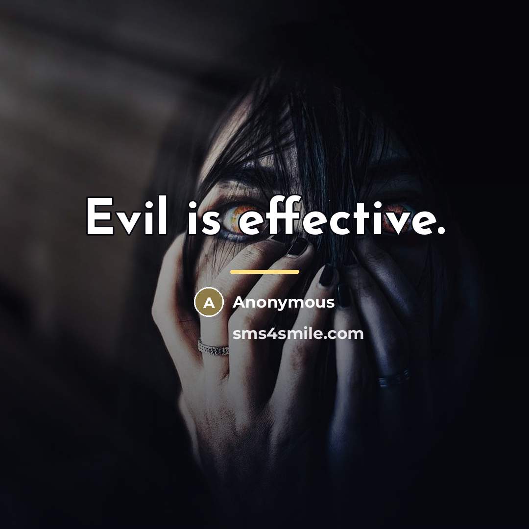 “Evil is effective.” quote by Anonymous