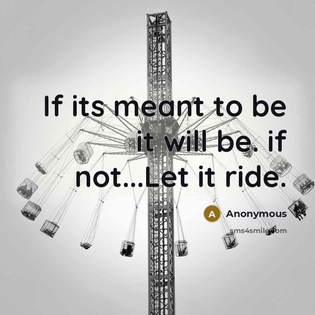 “If its meant to be it will be. if not...Let…” quote by Anonymous