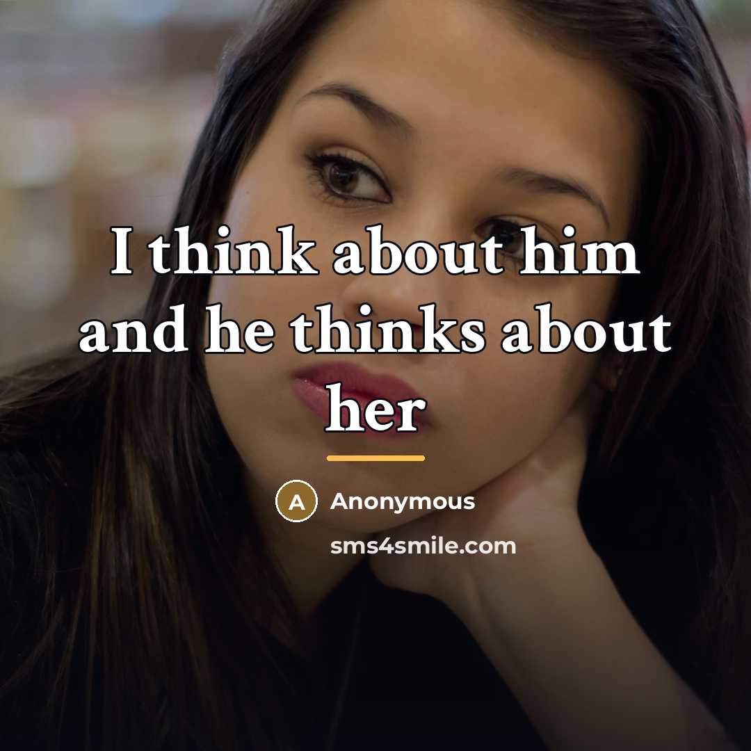 “I think about him and he thinks about her…” quote by Anonymous
