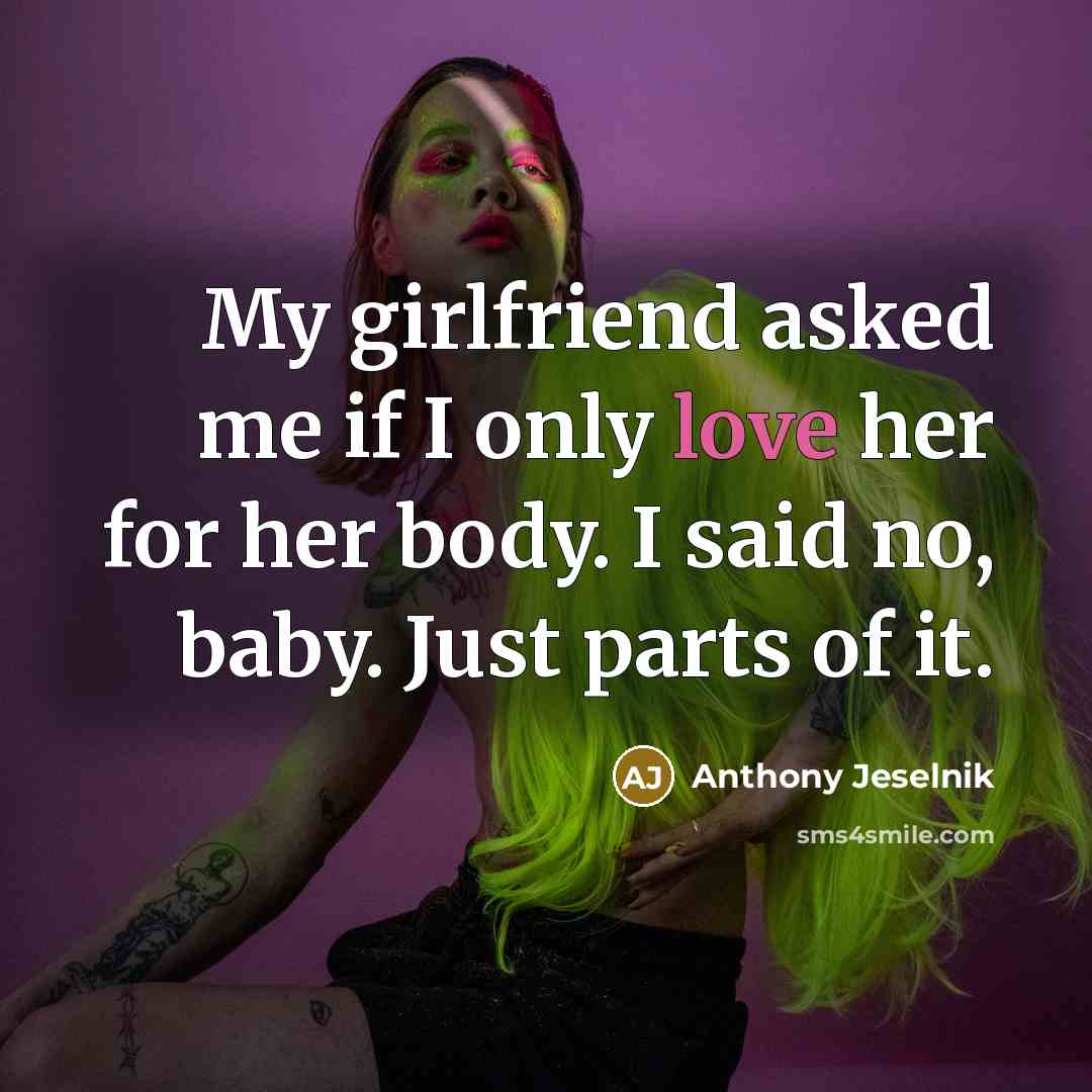 “My girlfriend asked me if I only love her for…” quote by Anthony Jeselnik